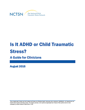 Is It Adhd Or Child Traumatic Stress A Guide For Clinicians The National Child Traumatic Stress Network